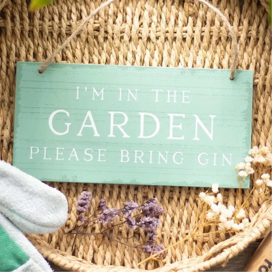 I'm In The Garden Please Bring Gin Hanging Sign Something Different