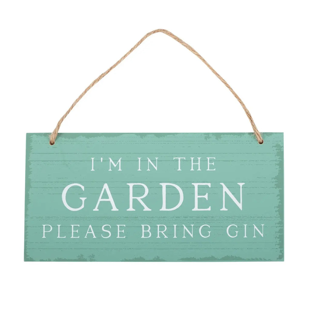 I'm In The Garden Please Bring Gin Hanging Sign Something Different