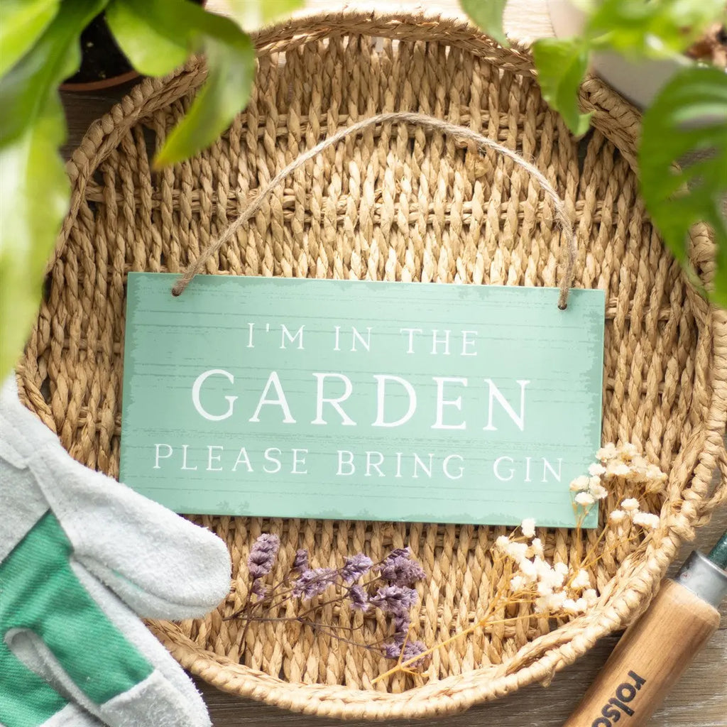 I'm In The Garden Please Bring Gin Hanging Sign Something Different